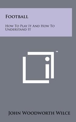 Football: How To Play It And How To Understand It 1258229587 Book Cover