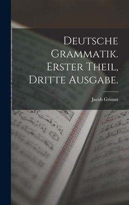 Deutsche Grammatik. Erster Theil, Dritte Ausgabe. [German] 1017670552 Book Cover