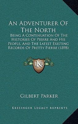 An Adventurer of the North: Being a Continuatio... 1164279793 Book Cover