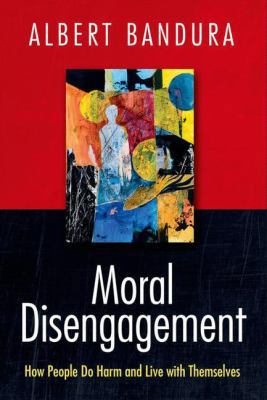 Moral Disengagement: How People Do Harm and Liv... 1464160058 Book Cover