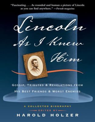 Lincoln as I Knew Him: Gossip, Tributes, and Re... 1565126815 Book Cover