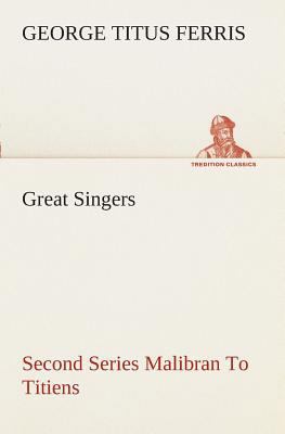 Great Singers, Second Series Malibran To Titiens 3849508684 Book Cover