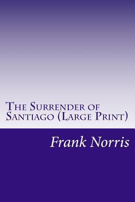 The Surrender of Santiago (Large Print) [Large Print] 1500521175 Book Cover