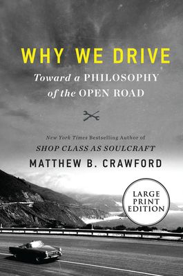 Why We Drive: Toward a Philosophy of the Open Road [Large Print] 0062999907 Book Cover