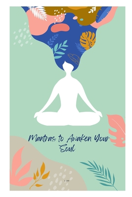 Mantras to awaken your soul: exploring the powe... B0C2SFNGV5 Book Cover