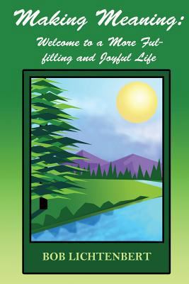 Making Meaning: Welcome to a More Fulfilling an... 0692990836 Book Cover
