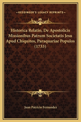 Historica Relatio, De Apostolicis Missionibus P... [Latin] 1169324177 Book Cover