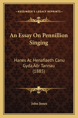 An Essay On Pennillion Singing: Hanes Ac Henafi... 1166428591 Book Cover