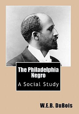 The Philadelphia Negro: A Social Study 1451548249 Book Cover