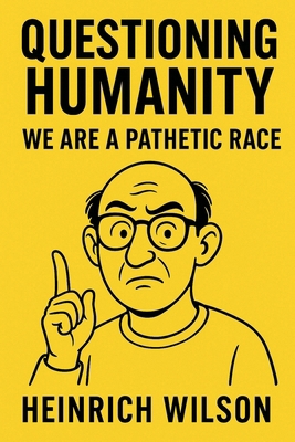 Questioning Humanity: We Are a Pathetic Race B0FXCVPQLG Book Cover
