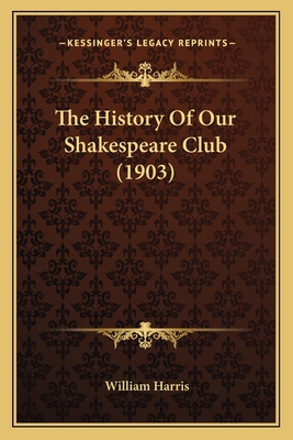 The History Of Our Shakespeare Club (1903) 1165654830 Book Cover