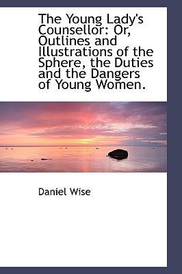 The Young Lady's Counsellor: Or, Outlines and I... 1103105442 Book Cover