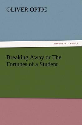 Breaking Away or the Fortunes of a Student 3847240021 Book Cover