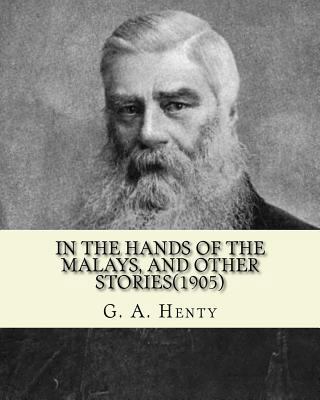 In the hands of the Malays, and other stories(1... 153761973X Book Cover