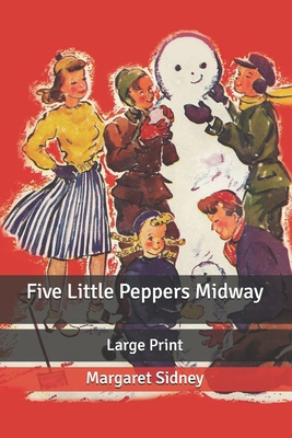 Five Little Peppers Midway: Large Print B0875ZKK1W Book Cover