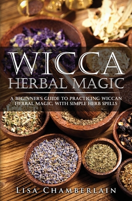 Wicca Herbal Magic: A Beginner's Guide to Pract... 1912715058 Book Cover