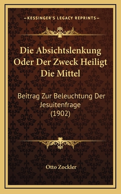 Die Absichtslenkung Oder Der Zweck Heiligt Die ... [German] 1168885094 Book Cover