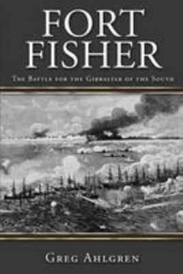 Fort Fisher: The Battle for the Gibraltar of th... 1683130235 Book Cover