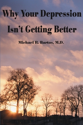 Why Your Depression Isn't Getting Better: The E... 0595122094 Book Cover