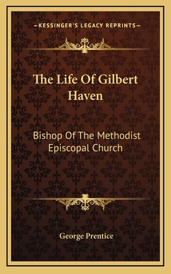 The Life of Gilbert Haven: Bishop of the Method... 1163543772 Book Cover