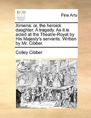 Ximena: Or, the Heroick Daughter. a Tragedy. as... 1170111424 Book Cover