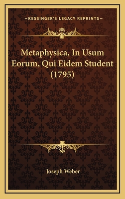 Metaphysica, In Usum Eorum, Qui Eidem Student (... [Latin] 1166360008 Book Cover
