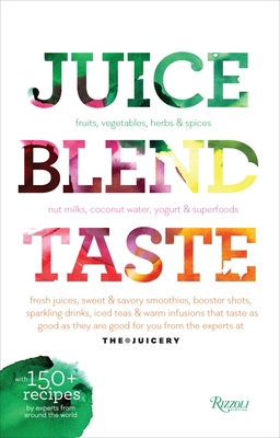 Juice. Blend. Taste.: 150+ Recipes by Experts f... 0789327465 Book Cover