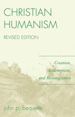 Christian Humanism: Creation, Redemption, and R... 076183852X Book Cover