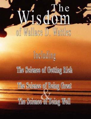 The Wisdom of Wallace D. Wattles - Including: T... 9562913600 Book Cover