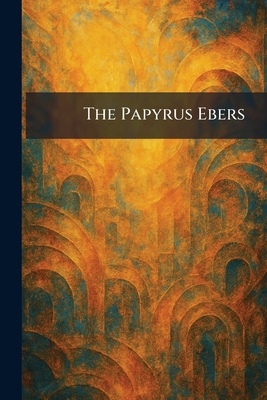 The Papyrus Ebers 1025893484 Book Cover