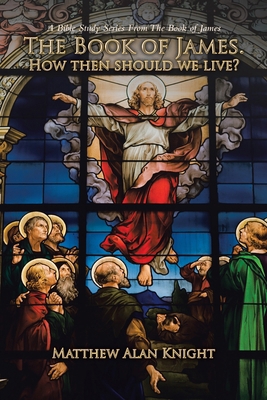 The Book of James. How then should we live?: A ... 166988161X Book Cover