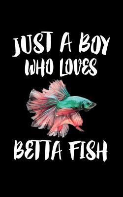 Just A Boy Who Loves Betta Fish: Animal Nature ... 1079092870 Book Cover