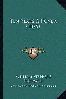 Ten Years A Rover (1875) 1166316203 Book Cover