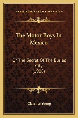 The Motor Boys In Mexico: Or The Secret Of The ... 1167211324 Book Cover
