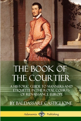 The Book of the Courtier: A Historic Guide to M... 1387895397 Book Cover