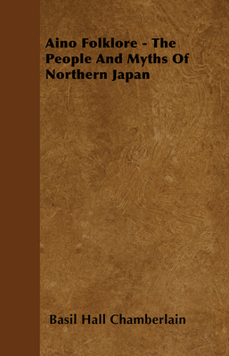 Aino Folklore - The People and Myths of Norther... 1445520907 Book Cover