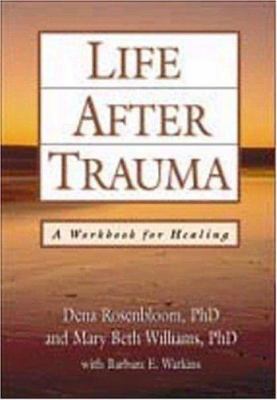 Life After Trauma: A Workbook for Healing 1572302399 Book Cover