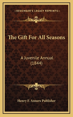 The Gift For All Seasons: A Juvenile Annual (1844) 1167274598 Book Cover