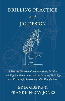 Drilling Practice and Jig Design - A Treatise C... 1528709179 Book Cover