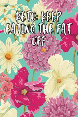 Keto: Keep Eating the Fat Off: Keto Diet Diary 1090347278 Book Cover