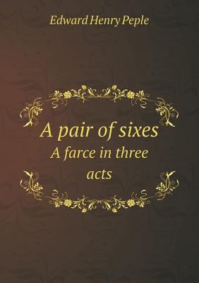 A Pair of Sixes a Farce in Three Acts 5518439245 Book Cover