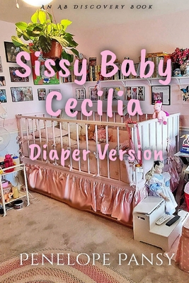 Sissy Baby Cecilia - Diaper Version: An ABDL/Fe...            Book Cover