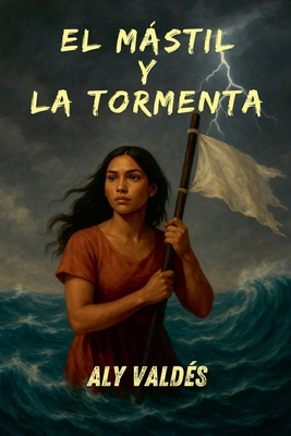 El Mástil y La Tormenta [Spanish] B0FHP2KC8P Book Cover