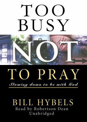 Too Busy Not to Pray: Slowing Down to Be with God 1433212862 Book Cover