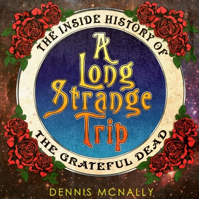 A Long Strange Trip: The Inside History of the ... 1665140615 Book Cover