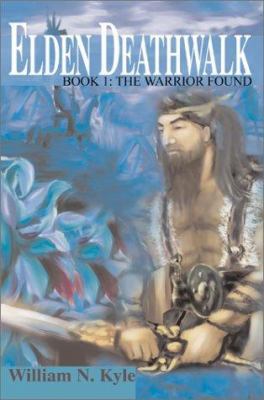 Elden Deathwalk: Book 1: The Warrior Found 0595272592 Book Cover