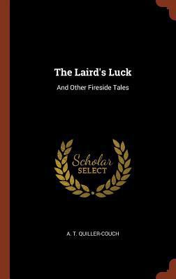 The Laird's Luck: And Other Fireside Tales 1374946214 Book Cover