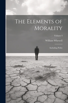 The Elements of Morality: Including Polity; Vol... 102208626X Book Cover