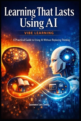 Learning That Lasts Using AI: Vibe Learning - A... B0G9SYWH12 Book Cover