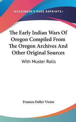 The Early Indian Wars Of Oregon Compiled From T... 0548562830 Book Cover